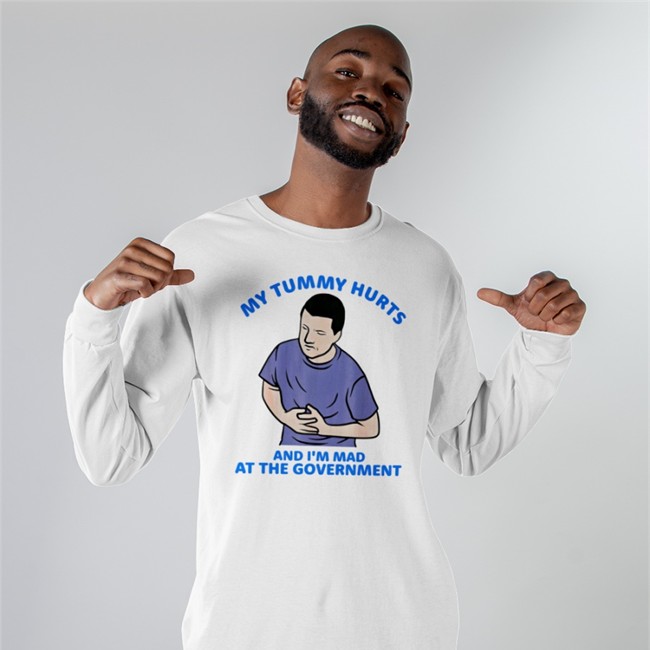 Shirts That Go Hard Merch My Tummy Hurts And I'm Mad At The Government Long Sleeve T Shirt Shirtsthtgohard