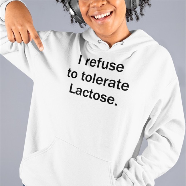 I Refuse To Tolerate Lactose Sweatshirt