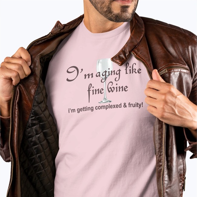 I'm Aging Like Fine Wine I'm Getting Complexed And Fruity Shirt 2022