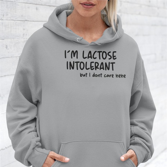 I'm Lactose Intolerant But I Dont Care Hehe Sweatshirt