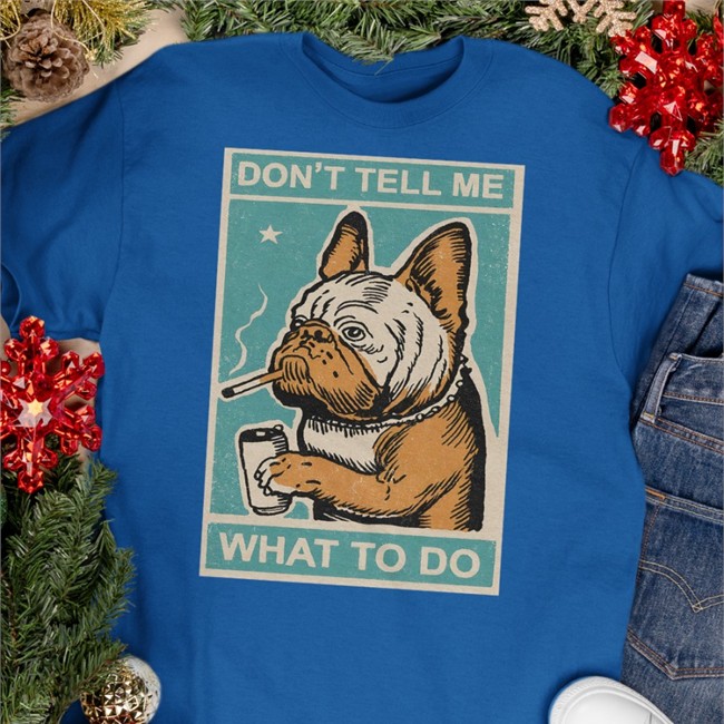 Dr. Ironclad Don't Tell Me What To Do Shirt Fe Clad