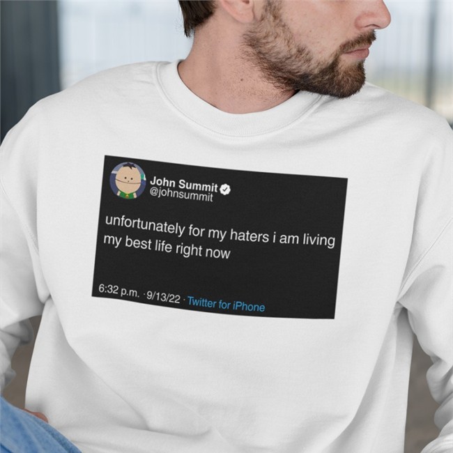 John Summit Unfortunately For My Haters I Am Living My Best Life Right Now Shirts