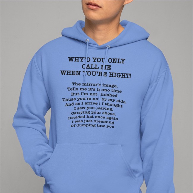Poorly Translated Shirts Merch Why'd You Only Call Me When You're High Shirt 2022