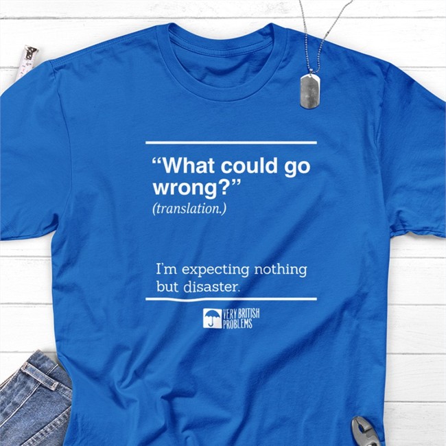 What Could Go Wrong Shirts