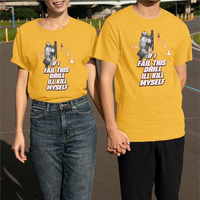 If I Fail This Drill Ill Kill Myself Shirt 2022
