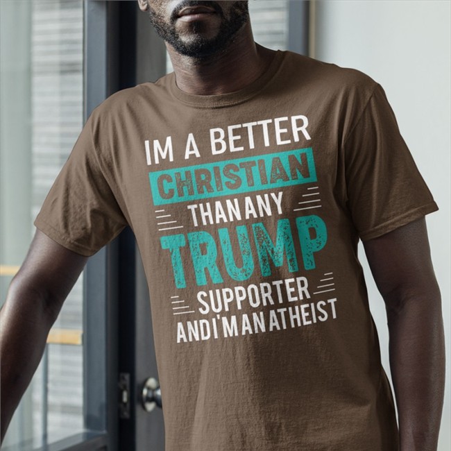 I'm A Better Christian Shirt