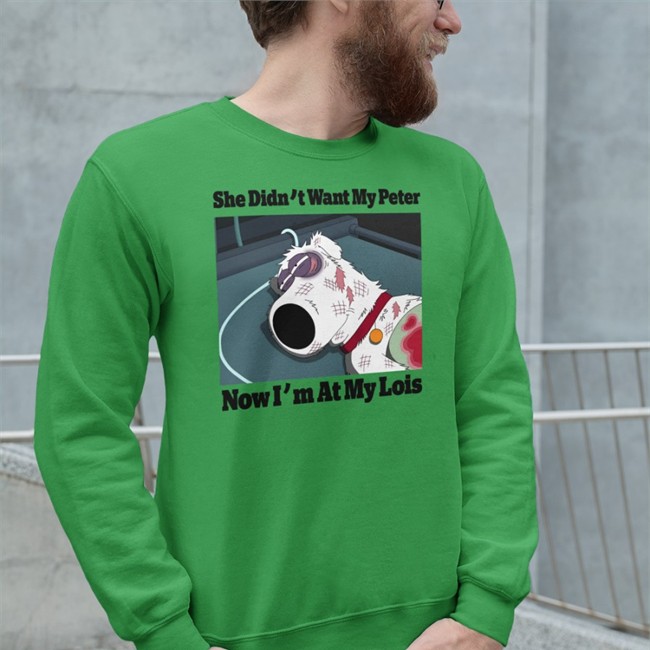 She Didn't Want My Peter Now I'm At My Lois T Shirt