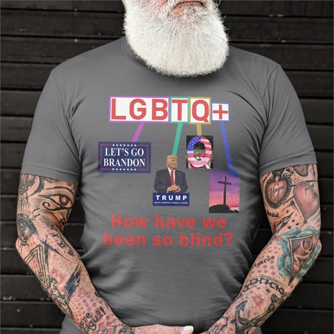 How Have We Been So Blind Lgbtq+ Sweatshirt Trump Bigwillyitguy99 Esty
