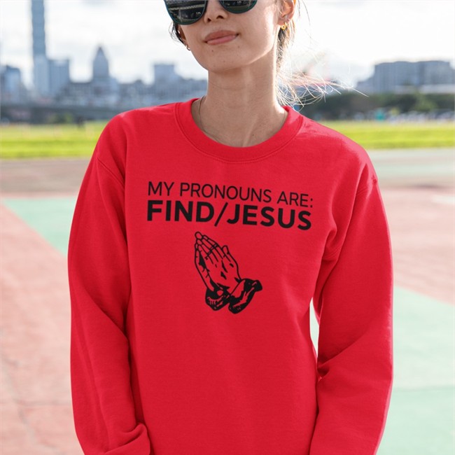 My Pronouns Are Find Jesus Sweatshirt Christian Nightmares