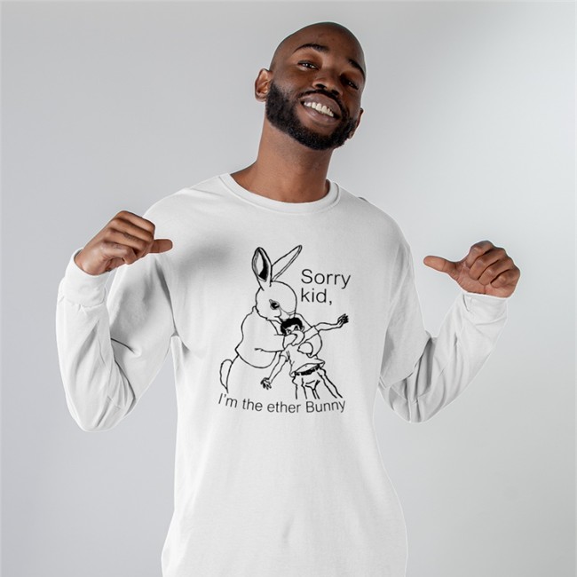 Shirts That Go Hard Sorry Kid I'm The Ether Bunny Shirt Shirtsthtgohard