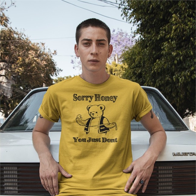 Shirts That Go Hard Goodshirts Merch Sorry Honey You Just Dont Shirt