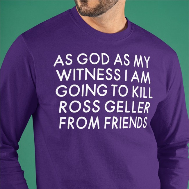 As God As My Witness I Am Going To Kill Ross Geller From Friends T Shirt