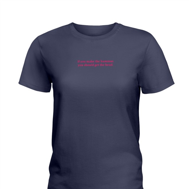 Shirts That Go Hard If You Make Hummus You Should Get The Head Limited Offical Tees Shirtsthtgohard