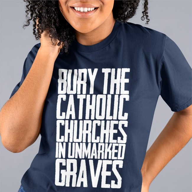Bury The Catholic Churches In Unmarked Graves Short Sleeve Unisex Shirt
