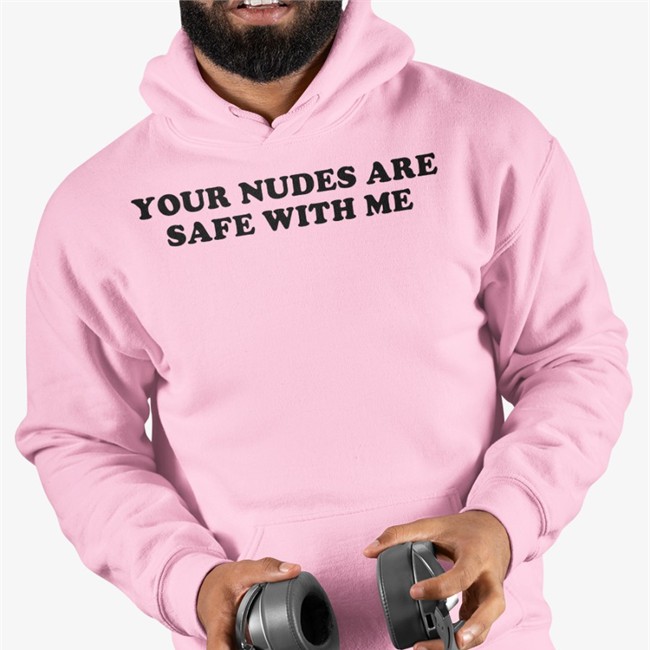 Your Nudes Are Safe With Me Sweatshirt