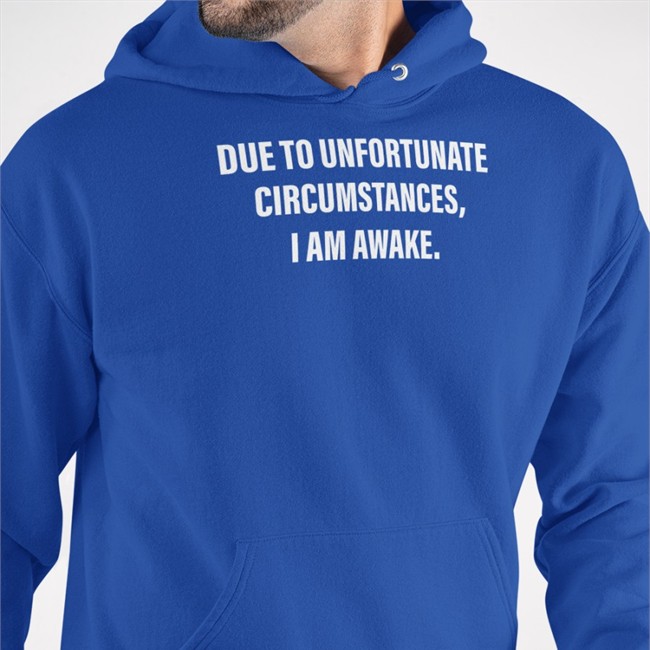 Due To Unfortunate Circumstances I Am Awake Hoodie Dr Betsy R Ph D Lcsw