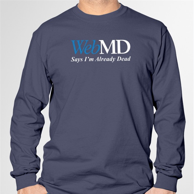 WebMD Says I'm Already Dead Hooded Sweatshirt Shitheadsteve