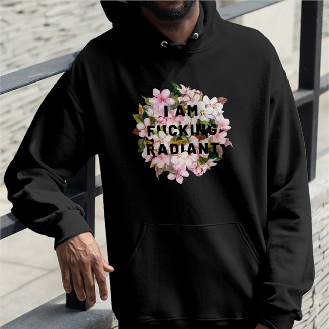 I Am Fucking Radiant Feminist Hoodie