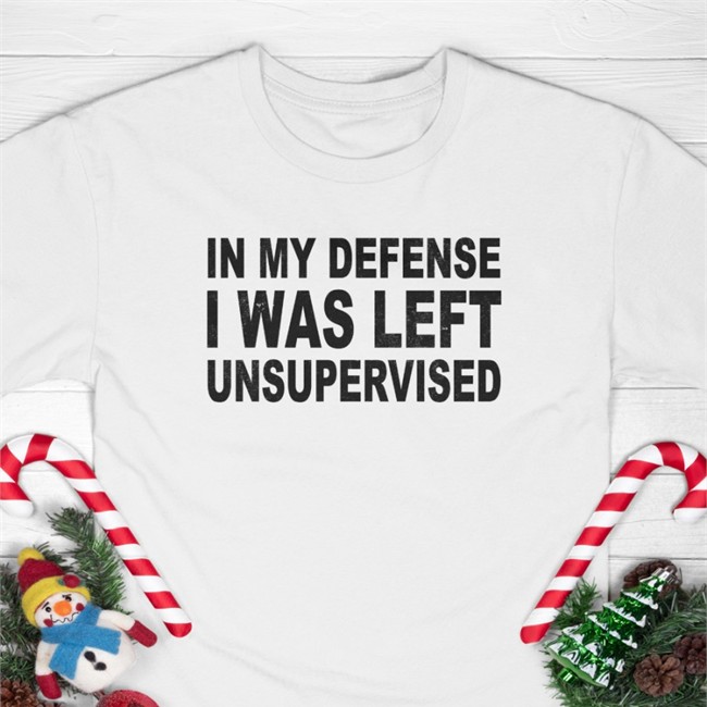 In My Defense I Was Left Unsupervised Shirt