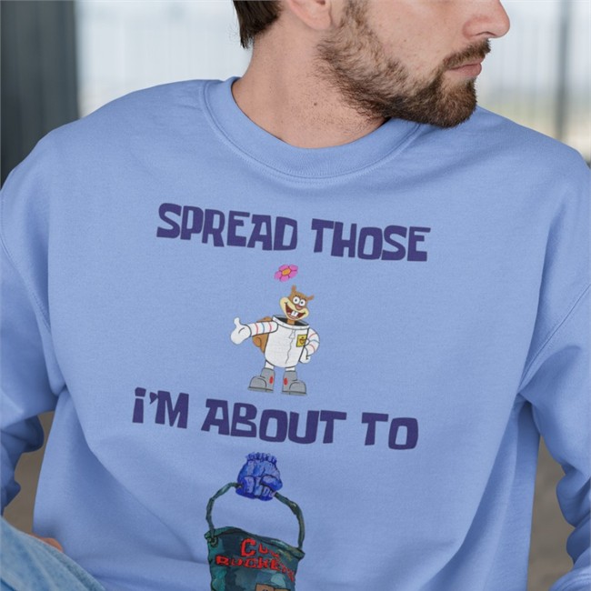 Spread Those I'm About To Cum Bucket Tee Shirt Shirts That Go Hard