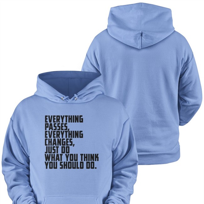 Everything Passes Everything Changes Just Do What You Think You Should Do Tee