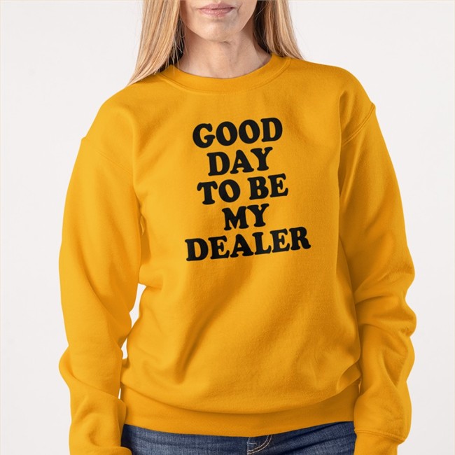 Good Day To Be My Dealer Shirt