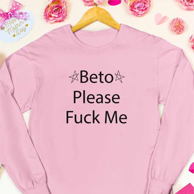 Muddermss Beto Please Fuck Me Shirt
