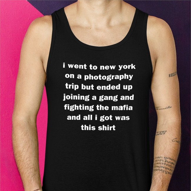 I Went To New York On A Photography Trip But Ended Up Joining A Gang And Fighting The Mafia And All I Got Was This Shirt T Shirt Black