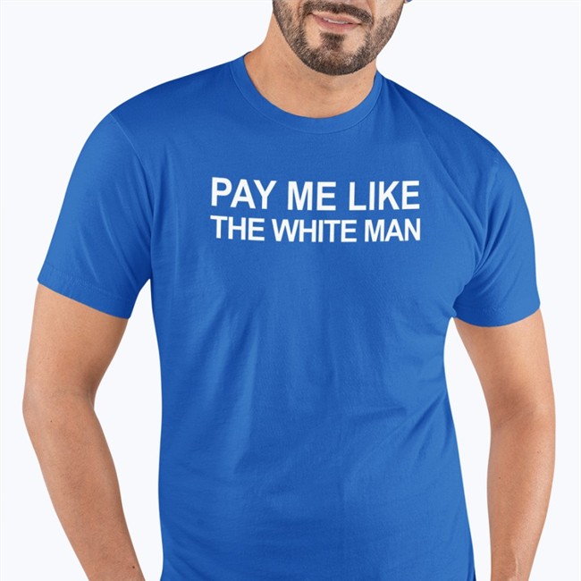 Pay Me Like The White Man Shirt 2022 Angela Sterritt