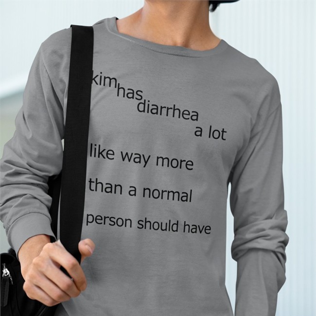 Kim Has Diarrhea A Lot Shirts