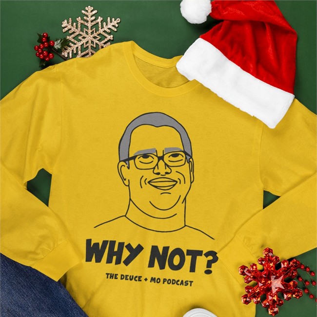 The Deuce Mo Podcast Why Not Tee Shirt Deuce & Mo Merch