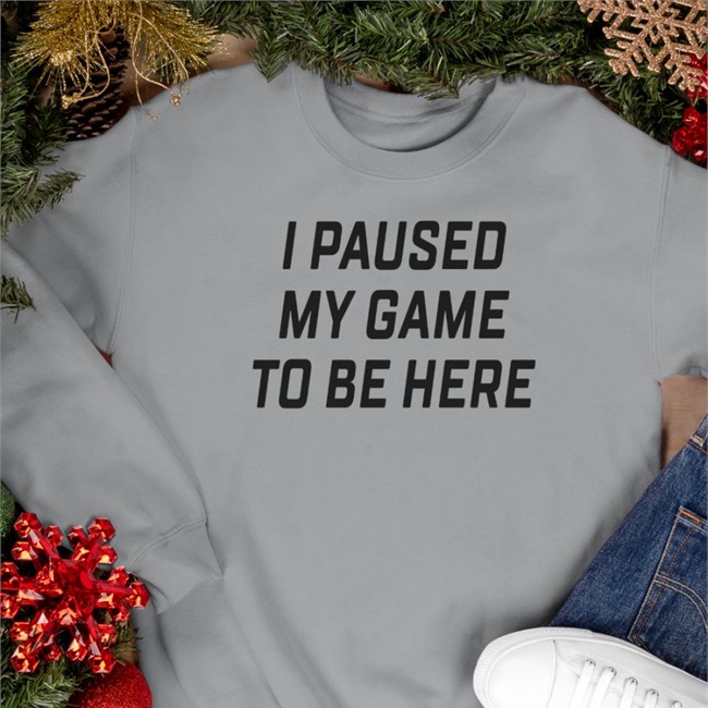 I Paused My Game To Be Here Shirt