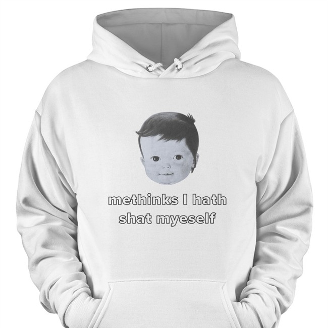 Shirts That Go Hard Methinks I Hath Shat Myself Shirts