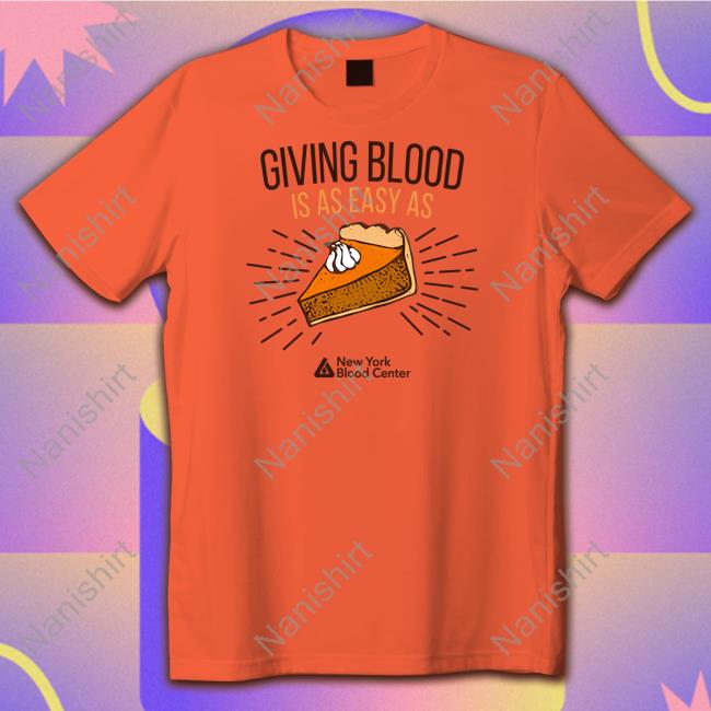 New York Blood Center Giving Blood Is Easy As Pie Shirts