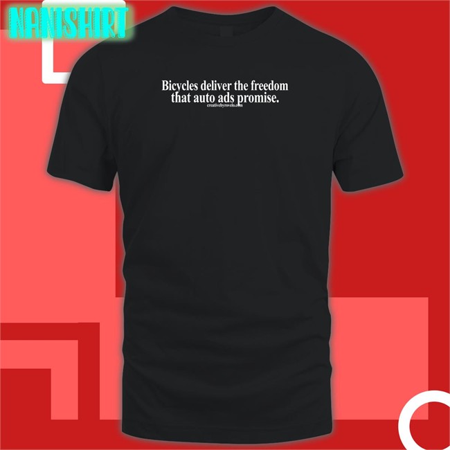 Hot Creativebyrovelo Merch Bicycles Deliver The Freedom That Auto Ads Promise Shirt Joe Cutrufo