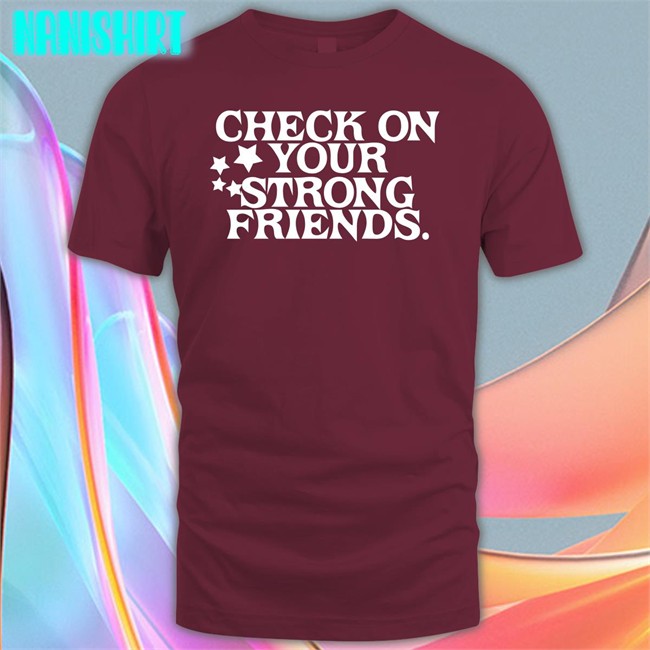 Check On Your Strong Friends Shirt Black