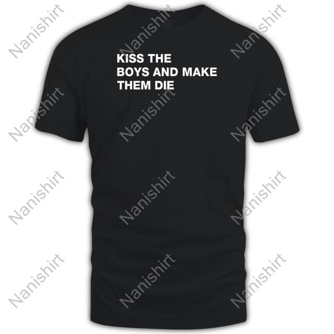 Shirtsthtgohard Kiss The Boys And Make Them Die Shirt