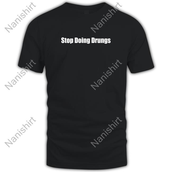 Stop Doing Drugs Shirt