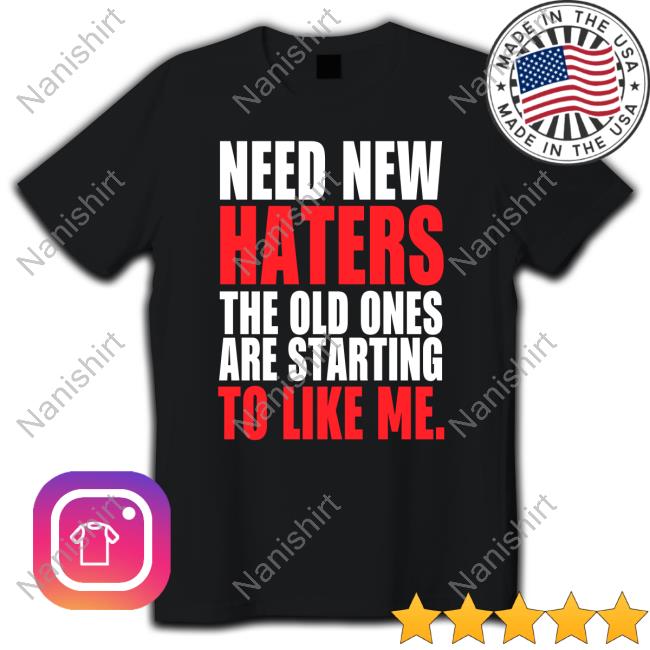 Official Need New Haters The Old Ones Are Starting To Love Me Hoodie Black