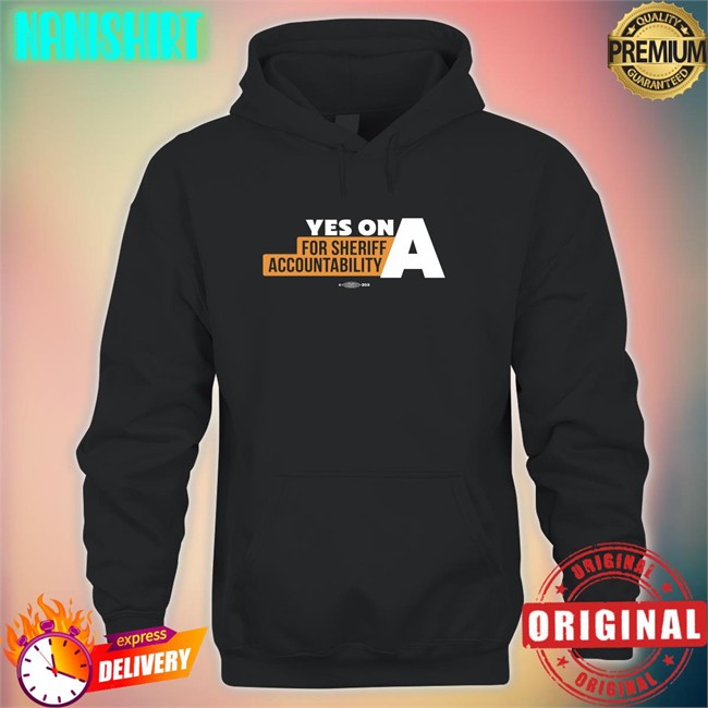 Yes On A For Sheriff Accountability Shirt