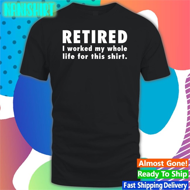 Jeromestixxx Retired I Worked My Whole Life For This Shirt Cap