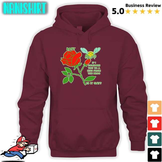 Goodshirts Merch Baby If I Compare You To A Kiss From The Bros Is It Gay Shirts Shirts That Go Hard