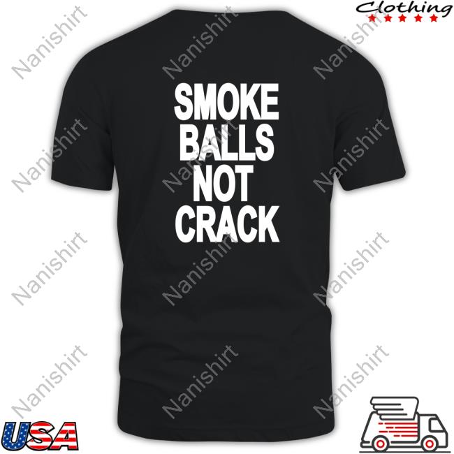 Smoke Balls Not Cracks Long Sleeve Tee Shirts That Go Hard
