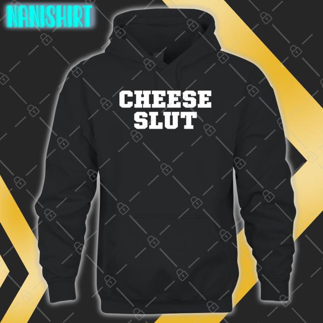 Shirts That Go Hard Cheese Slut Sweatshirt