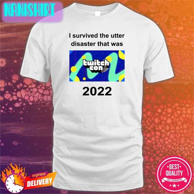 I Survived The Utter Disaster That Was Twitchcon 2022 T Shirt