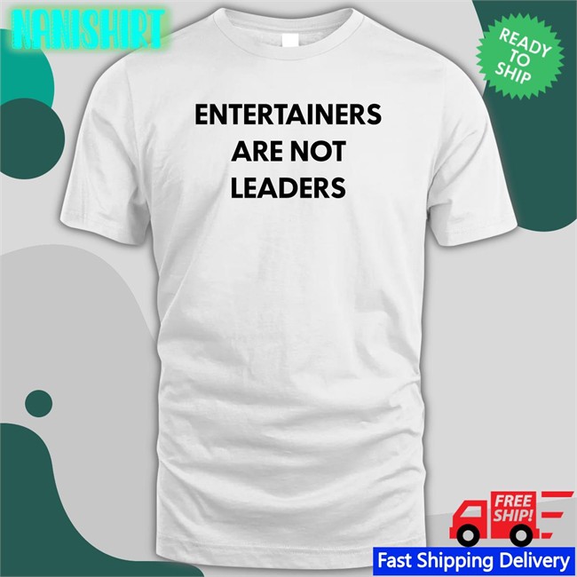 Hojo64 Entertainers Are Not Leaders Shirt Killer Mike