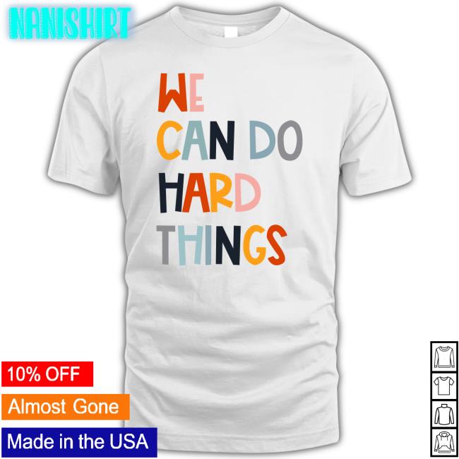We Can Do Hard Things Unisex T Shirt