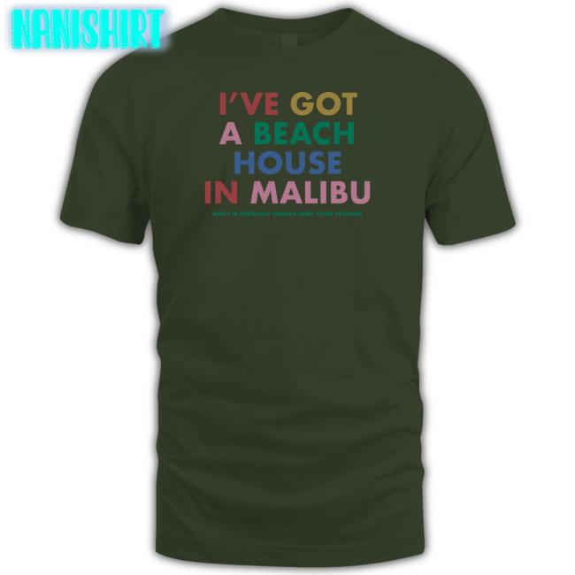 I've Got A Beach House In Malibu Shirts