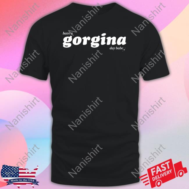 Zachariah Have A Gorgina Day Babe T Shirt