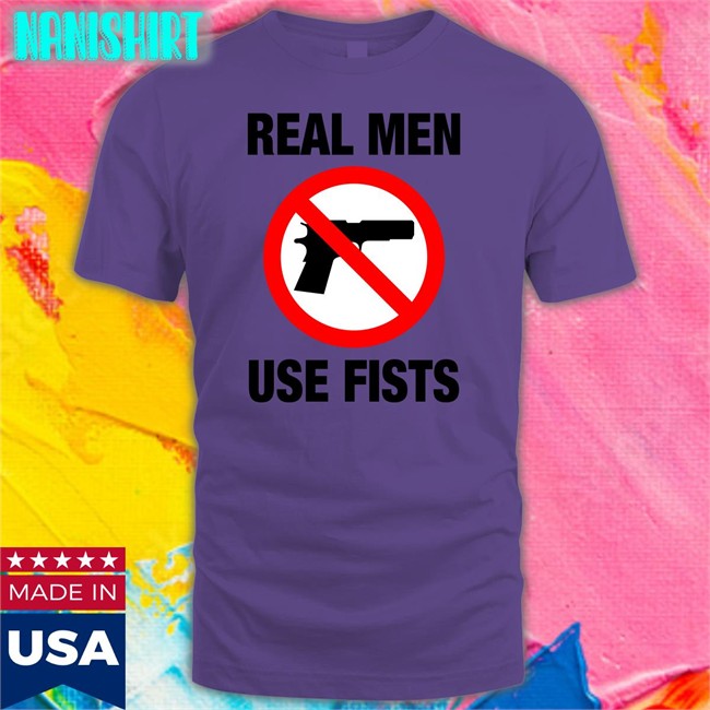 The Good Shirts Shop Real Men Use Fists T Shirt Shirts That Go Hard